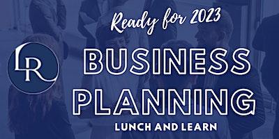 READY  FOR 2023 LUNCH AND LEARN BUSINESS PLANNING  & VISION BOARD CREATION