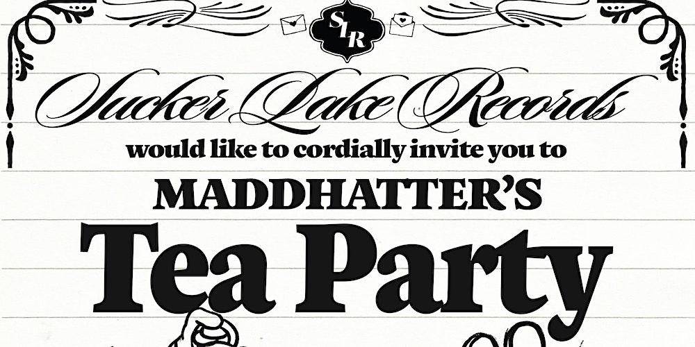 MADDHATTER'S TEA PARTY