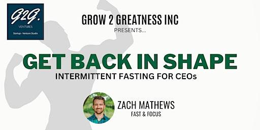 Grow 2 Greatness Inc Presents "Get Back in Shape" for Entrepreneurs & CEOs