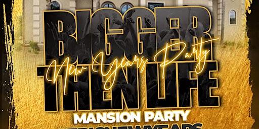 BIGGER THEN LIFE MANSION PARTY DEC 30TH 2022 (FRIDAY)
