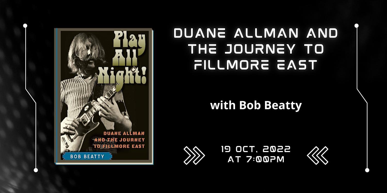 Play All Night! Duane Allman and the Journey to Fillmore East
Wed Oct 19, 7:00 PM - Wed Oct 19, 9:00 PM