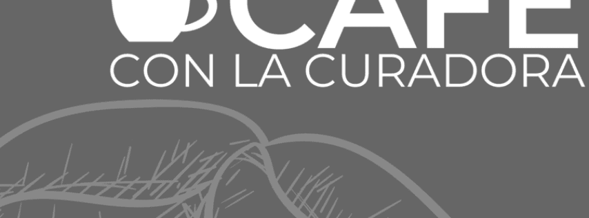 (ARTE Y CAFE CON LA CURADORA) Together Again: Local and Global Connections