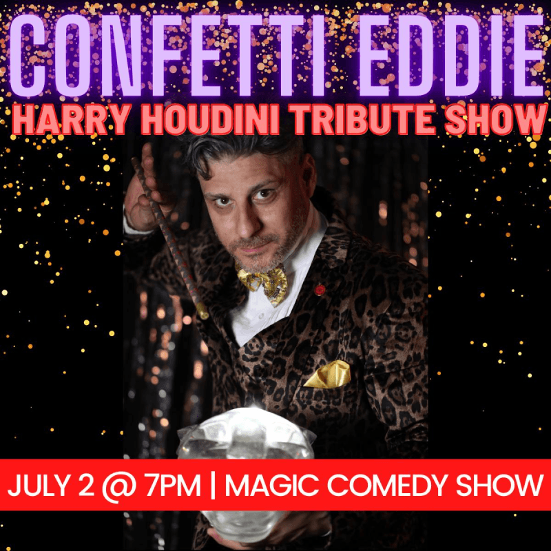 Harry Houdini Tribute Show with Confetti Eddie!