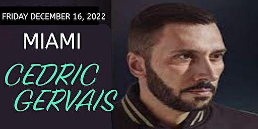 CEDRIC GERVAIS - FRIDAY - DECEMBER 16, 2022  IN MIAMI - PARTY PACKAGE