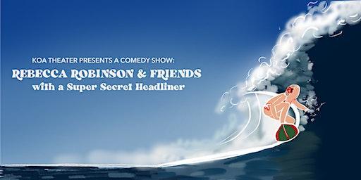 A Comedy Show: Rebecca Robinson & Friends With Super Secret Headliner!