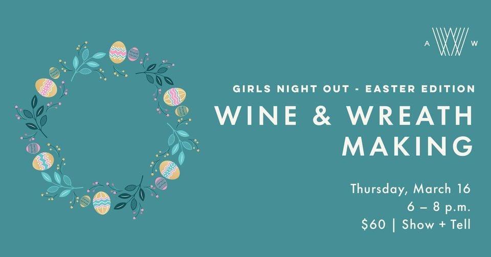 Girls Night Out - Wine &amp; Wreath Making Easter Edition