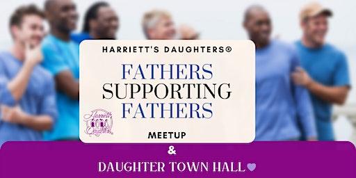 Fathers Supporting Fathers Meetup & Daughter Town Hall
