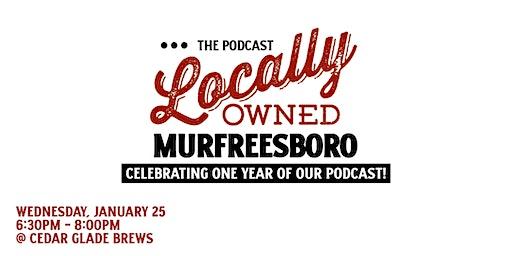 One Year Anniversary - Locally Owned Murfreesboro... The Podcast!