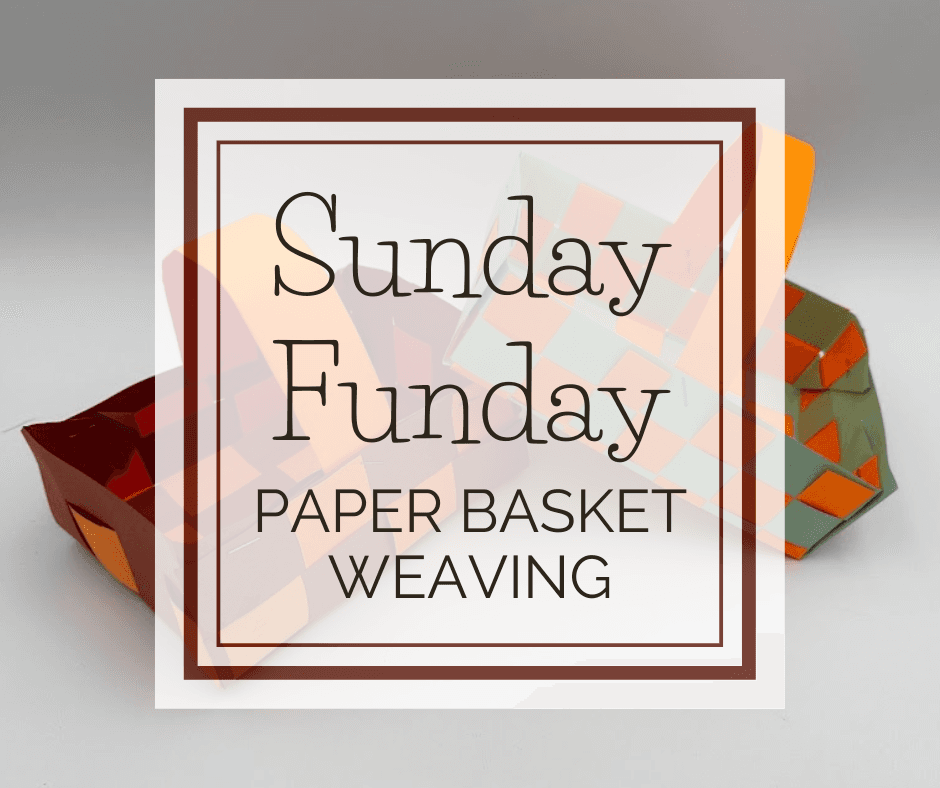 Sunday Funday: Paper Basket Weaving