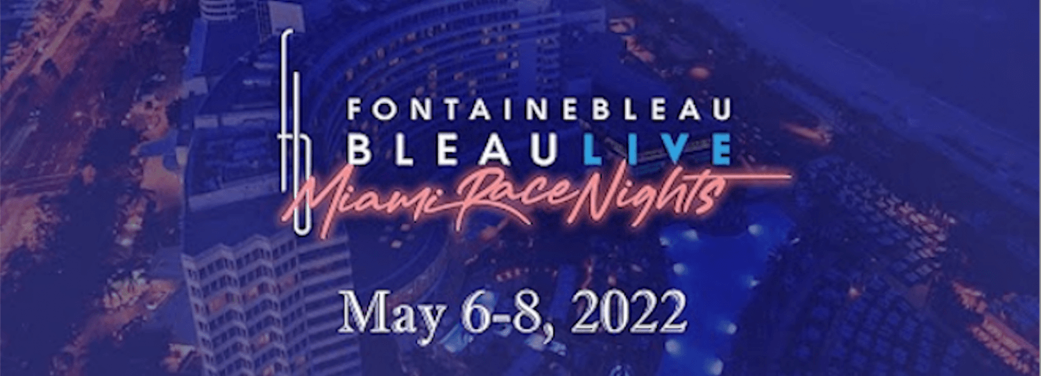 BLEAULIVE AT THE FONTAINEBLEAU MIAMI BEACH: ‘MIAMI RACE NIGHTS’ MAY 6-8, 2022