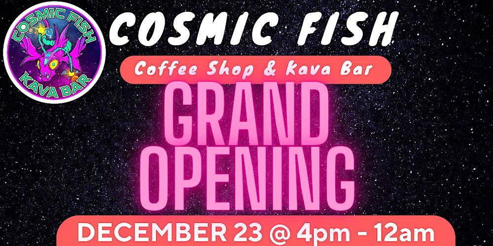GRAND OPENING Cosmic Fish Kava Bar